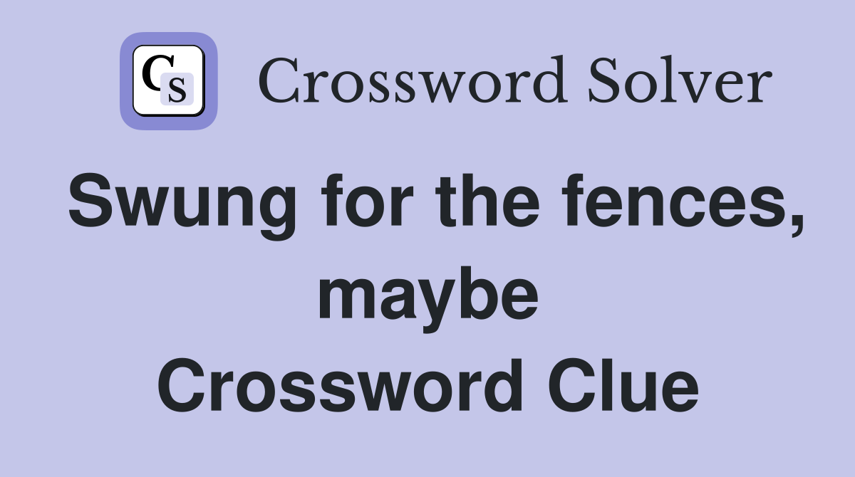 Swung for the fences, maybe Crossword Clue Answers Crossword Solver